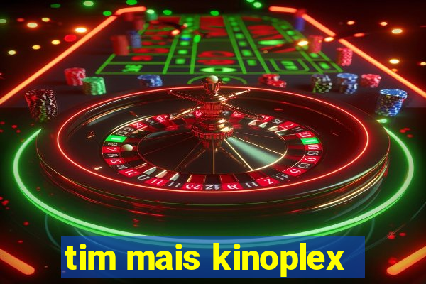 tim mais kinoplex